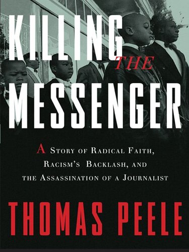 Killing the Messenger: A Story of Radical Faith, Racism's Backlash, and the Assassination of a Journalist