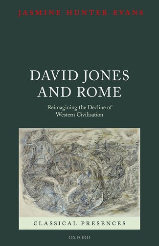 David Jones and Rome: Reimagining the Decline of Western Civilisation (Classical Presences)