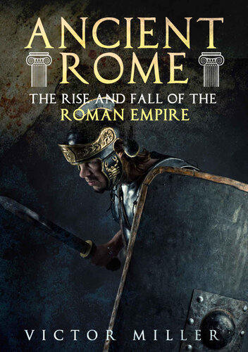 Ancient Rome: The Rise and Fall of the Roman Empire