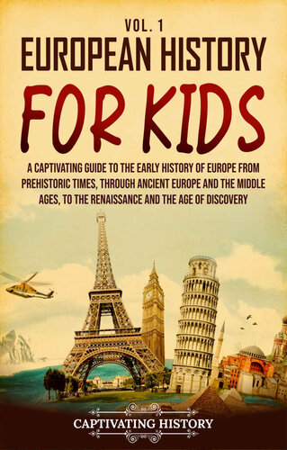 European History for Kids Vol. 1: A Captivating Guide to the Early History of Europe from Prehistoric Times, through Ancient Europe and the Middle Ages, ... the Age of Discovery (History for Children)