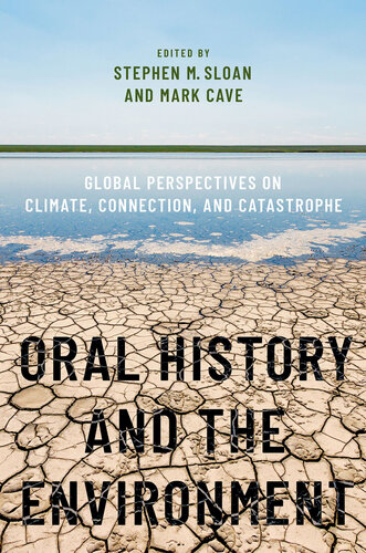 Oral History and the Environment: Global Perspectives on Climate, Connection, and Catastrophe (OXFORD ORAL HISTORY SERIES)