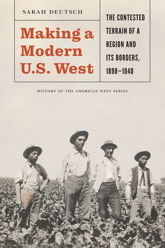 Making a Modern U.S. West: The Contested Terrain of a Region and Its Borders, 1898-1940 (History of the American West)