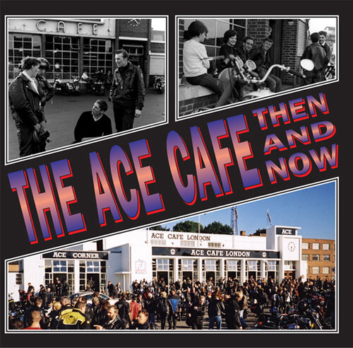The Ace Cafe: Then And Now