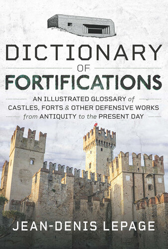 Dictionary of Fortifications: An illustrated glossary of castles, forts, and other defensive works from antiquity to the present day