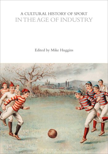 A Cultural History of Sport in the Age of Industry (The Cultural Histories Series)