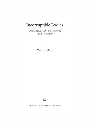 Incorruptible Bodies: Christology, Society, and Authority in Late Antiquity (Volume 1) (Christianity in Late Antiquity)
