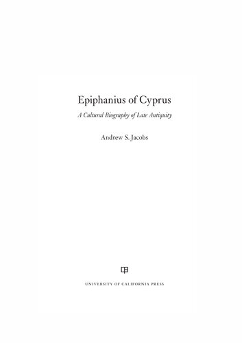 Epiphanius of Cyprus: A Cultural Biography of Late Antiquity (Volume 2) (Christianity in Late Antiquity)