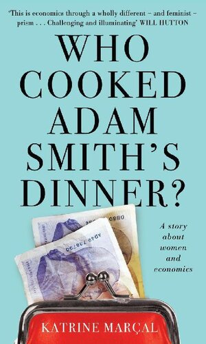 Who Cooked Adam Smith's Dinner?: A Story About Women and Economics
