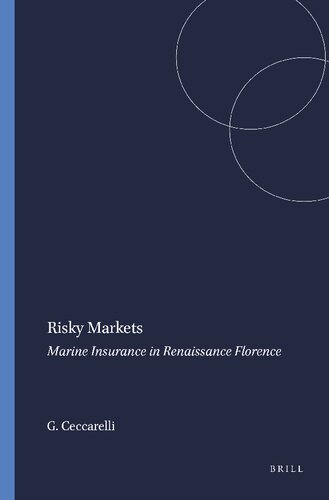 Risky Markets Marine Insurance in Renaissance Florence (Brill's Studies in Maritime History, 8)
