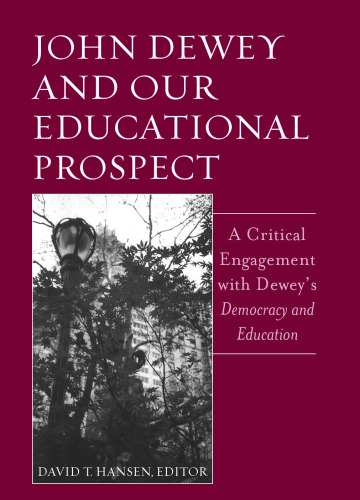 John Dewey And Our Educational Prospect: A Critical Engagement With Dewey's Democracy And Education
