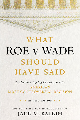 What Roe v. Wade Should Have Said: The Nation's Top Legal Experts Rewrite America's Most Controversial Decision, Revised Edition