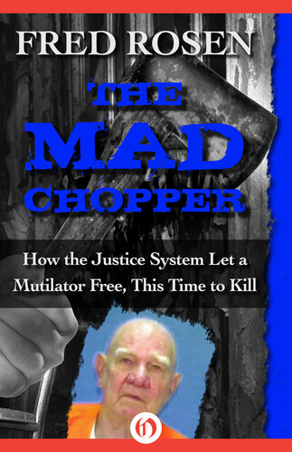 The Mad Chopper: How the Justice System Let a Mutilator Free, This Time to Kill