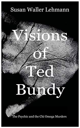 Visions of Ted Bundy: The Psychic and the Chi Omega Murders