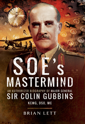 Soe's MasterMind: The Authorised Biography of Major General Sir Colin Gubbins Kcmg, Dso, MC