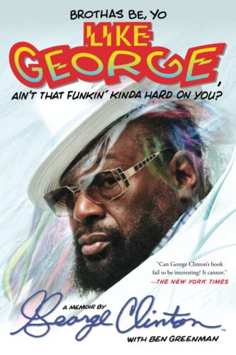 Brothas Be, Yo Like George, Ain't That Funkin' Kinda Hard On You?: A Memoir