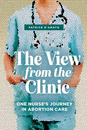 The View from the Clinic: One Nurse’s Journey in Abortion Care