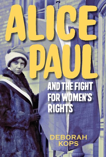 Alice Paul and the Fight for Women's Rights: From the Vote to the Equal Rights Amendment