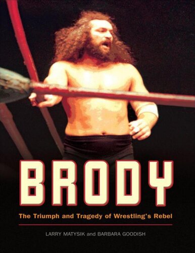 Brody: The Triumph and Tragedy of Wrestling's Rebel