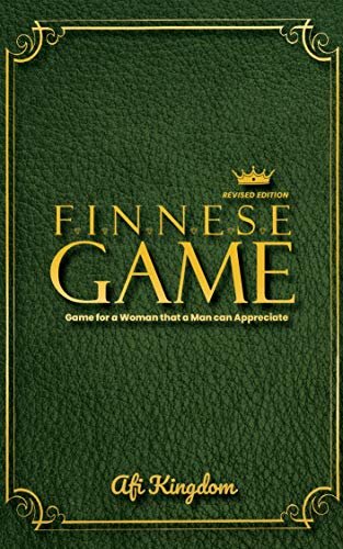 FINNESE GAME: GAME FOR A WOMAN THAT A MAN CAN APPRECIATE (Dating, Mindset and Relationships Book 2)