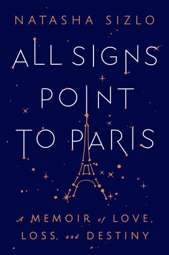 All Signs Point To Paris: A Memoir of Love, Loss, and Destiny