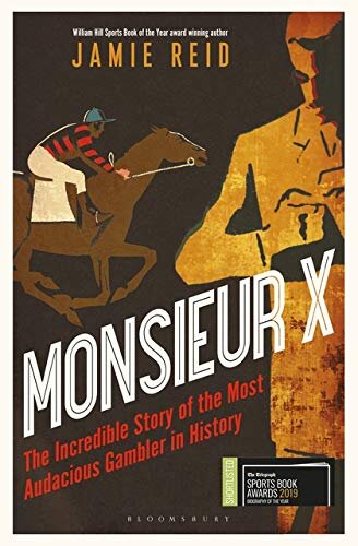 Monsieur X: The incredible story of the most audacious gambler in history