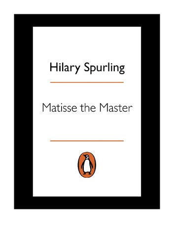 Matisse the Master: A Life of Henri Matisse: 1909-1954