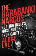 The Barabanki Narcos: Busting India’s Most Notorious Drug Cartel