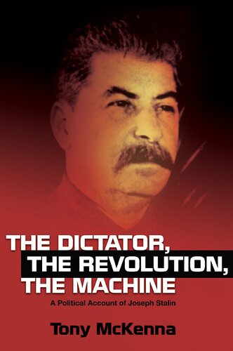 The Dictator, Revolution, Machine: A Political Account of Joseph Stalin