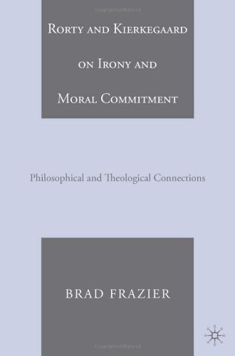 Rorty and Kierkegaard on Irony and Moral Commitment: Philosophical and Theological Connections