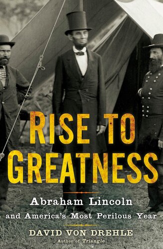 Rise to Greatness: Abraham Lincoln and America's Most Perilous Year