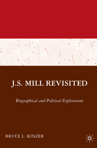JS Mill Revisited: Biographical and Political Explorations