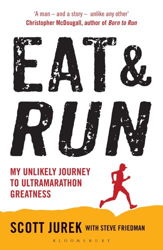 Eat and Run: My Unlikely Journey to Ultramarathon Greatness by Jurek, Scott, Friedman, Steve (2013) Paperback