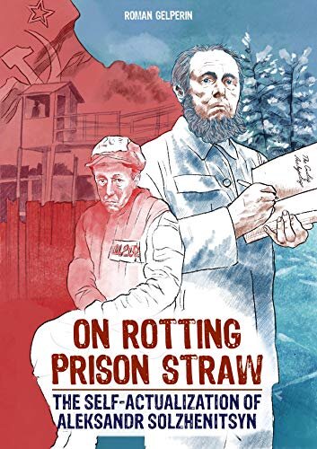 On Rotting Prison Straw: The Self-Actualization of Aleksandr Solzhenitsyn (Self-Actualizing People in History Book 2)