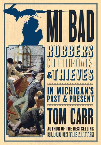 MI BAD: Robbers, Cutthroats & Thieves in Michigan’s Past & Present (Blood on the Mitten)