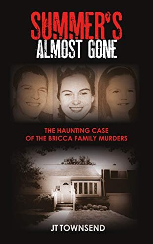 Summer's Almost Gone: The Haunting Case of the Bricca Family Murders