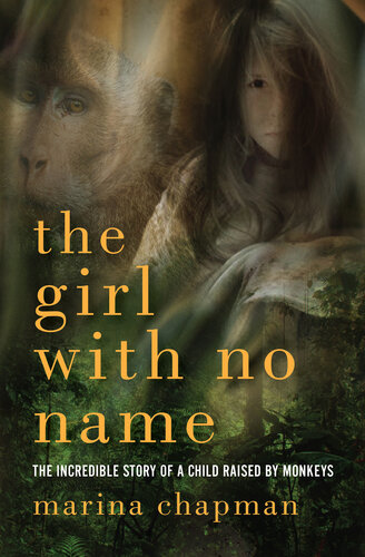 The Girl with No Name: The Incredible Story of a Child Raised by Monkeys