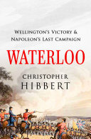 Waterloo: Wellington's Victory and Napoleon's Last Campaign