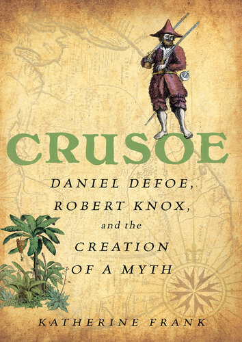 Crusoe: Daniel Defoe, Robert Knox, and the Creation of a Myth