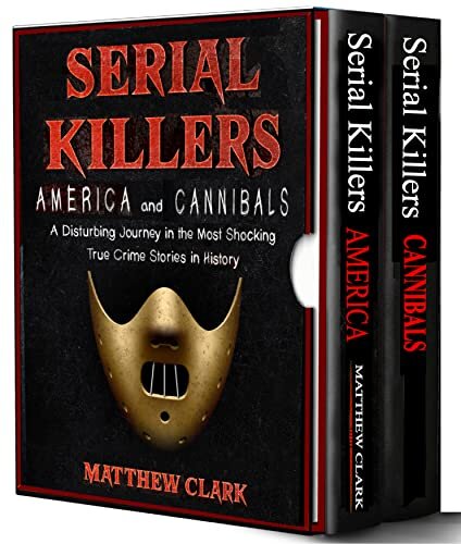 Serial Killers America and Cannibals: A Disturbing Journey in the Most Shocking True Crime Stories in History