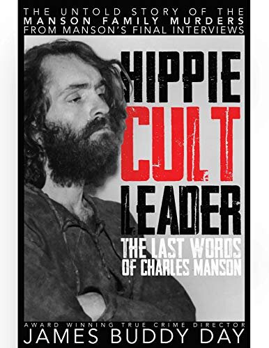 Hippie Cult Leader, The Last Words of Charles Manson: From Mansons' Final Interviews