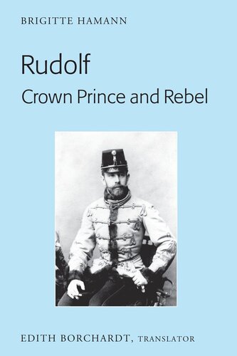 Rudolf. Crown Prince and Rebel: Translation of the New and Revised Edition, �Kronprinz Rudolf. Ein Leben� (Amalthea, 2005)