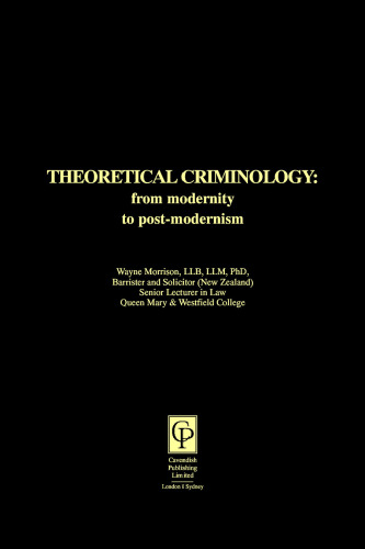 Theoretical Criminology : From Modernity to Post-Modernism