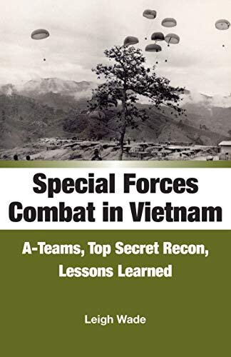 Special Forces Combat in Vietnam: A-Teams, Top Secret Recon, Lessons Learned