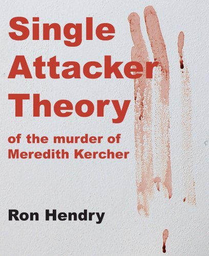 Single Attacker Theory Of The Murder Of Meredith Kercher