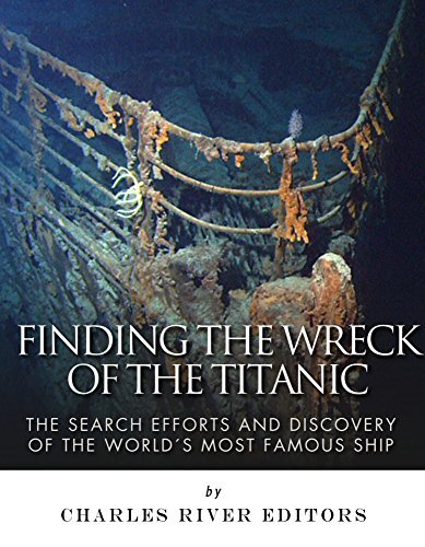 Finding the Wreck of the Titanic: The Search Efforts and the Discovery of the World’s Most Famous Ship
