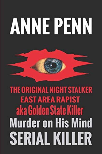 Murder On His Mind Serial Killer, The Case of The Original Night Stalker AKA Golden State Killer, East Area Rapist