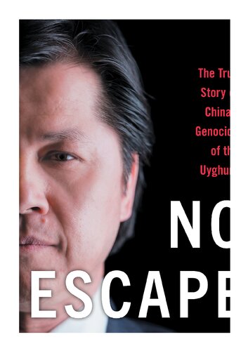 No Escape: A Uyghur's Story of Oppression, Genocide, and China's Digital Dictatorship