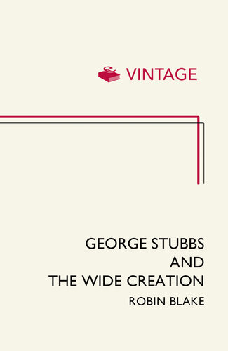 George Stubbs And The Wide Creation: Animals, People and Places in the Life of George Stubbs 1724-1806