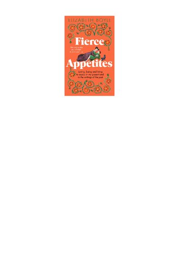 Fierce Appetites: Loving, losing and living to excess in my present and in the writings of the past