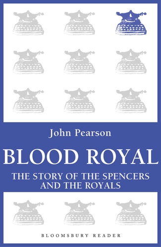 Blood Royal: The Story of the Spencers and the Royals